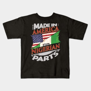 Made In America With Nigerian Parts - Gift for Nigerian From Nigeria Kids T-Shirt